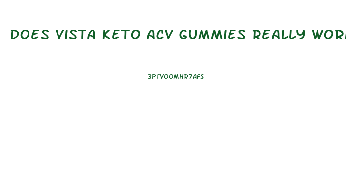 Does Vista Keto Acv Gummies Really Work