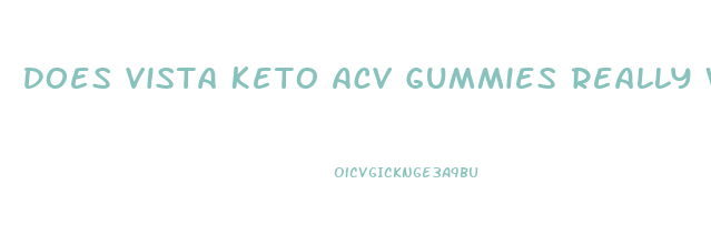 Does Vista Keto Acv Gummies Really Work