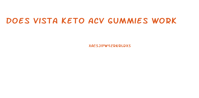 Does Vista Keto Acv Gummies Work