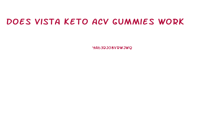 Does Vista Keto Acv Gummies Work