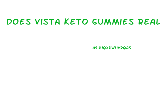 Does Vista Keto Gummies Really Work