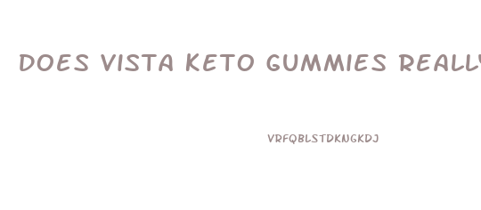 Does Vista Keto Gummies Really Work