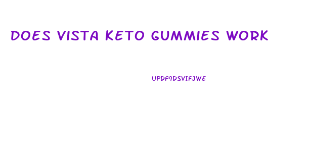 Does Vista Keto Gummies Work