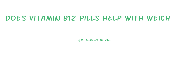 Does Vitamin B12 Pills Help With Weight Loss