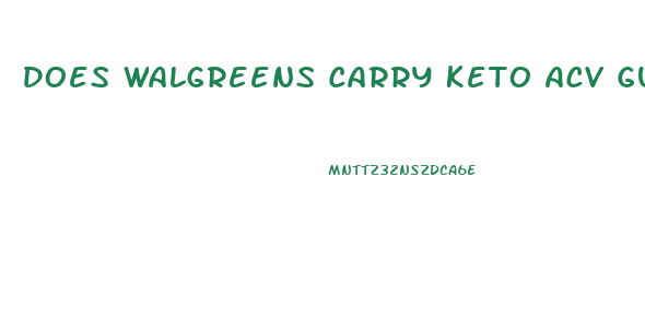 Does Walgreens Carry Keto Acv Gummies