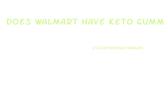 Does Walmart Have Keto Gummies