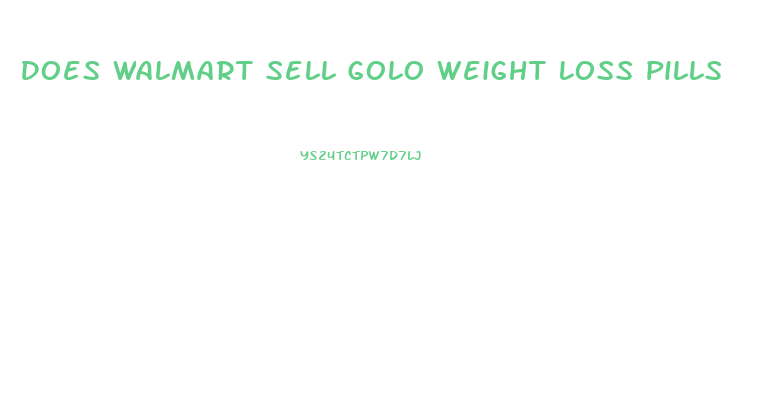 Does Walmart Sell Golo Weight Loss Pills