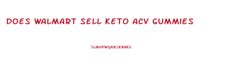 Does Walmart Sell Keto Acv Gummies