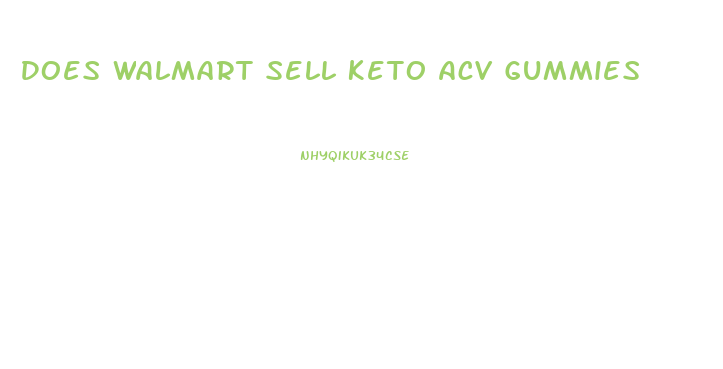 Does Walmart Sell Keto Acv Gummies