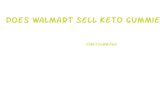 Does Walmart Sell Keto Gummies