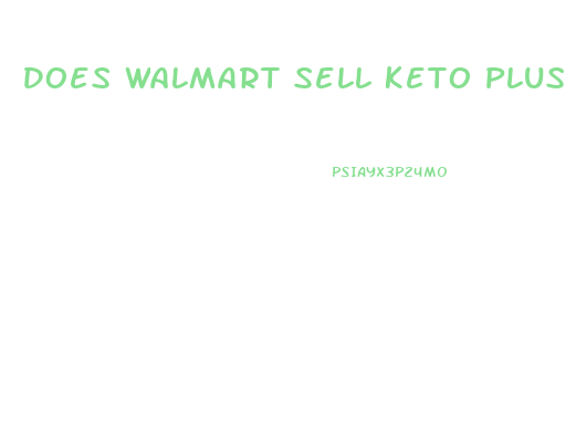 Does Walmart Sell Keto Plus Acv Gummies