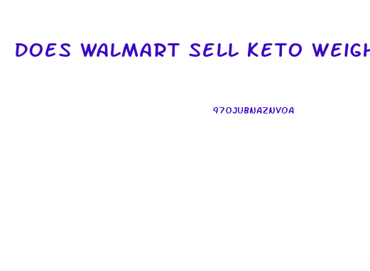 Does Walmart Sell Keto Weight Loss Pills