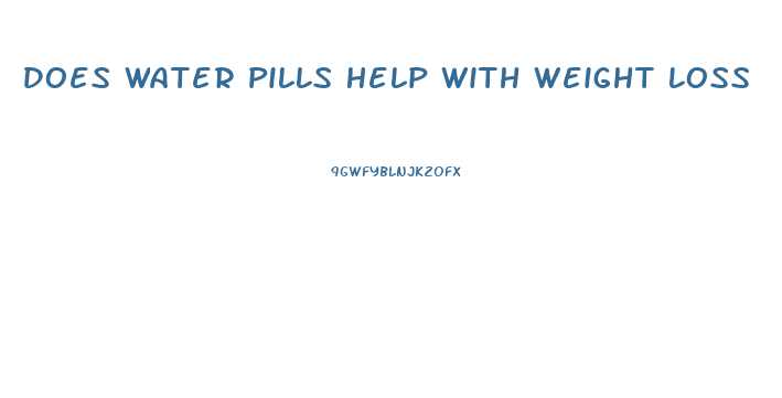 Does Water Pills Help With Weight Loss