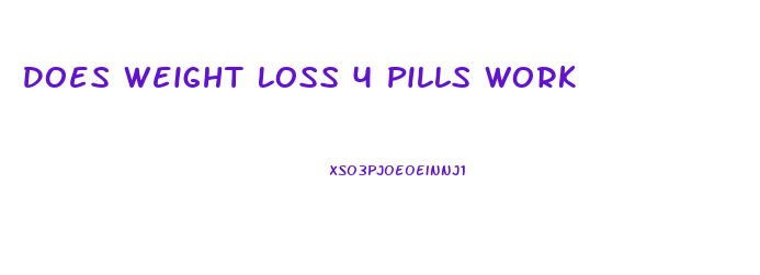 Does Weight Loss 4 Pills Work