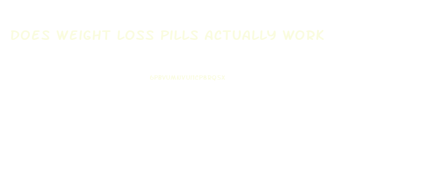 Does Weight Loss Pills Actually Work