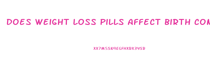 Does Weight Loss Pills Affect Birth Control