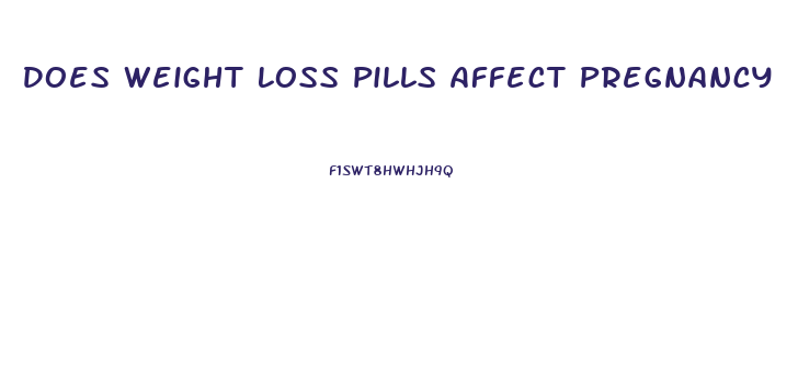 Does Weight Loss Pills Affect Pregnancy