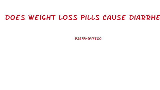 Does Weight Loss Pills Cause Diarrhea