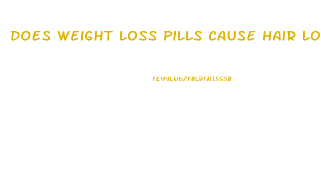 Does Weight Loss Pills Cause Hair Loss