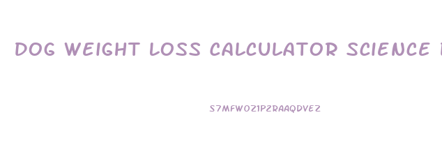 Dog Weight Loss Calculator Science Diet