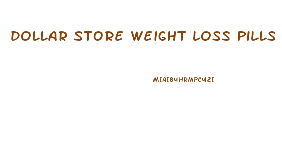 Dollar Store Weight Loss Pills