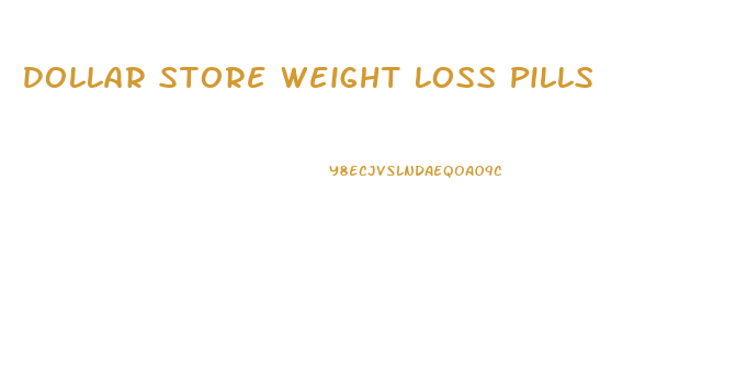 Dollar Store Weight Loss Pills