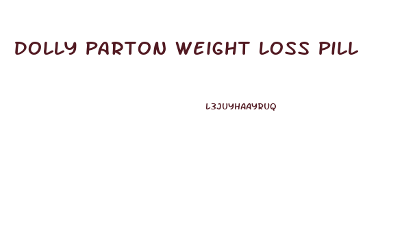 Dolly Parton Weight Loss Pill