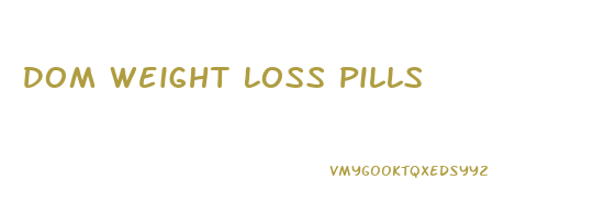 Dom Weight Loss Pills