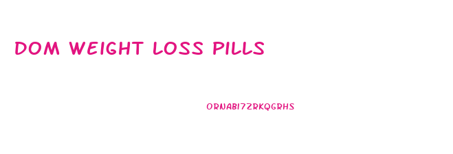 Dom Weight Loss Pills