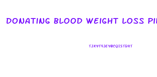 Donating Blood Weight Loss Pills