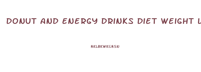 Donut And Energy Drinks Diet Weight Loss