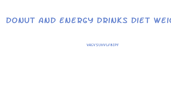 Donut And Energy Drinks Diet Weight Loss
