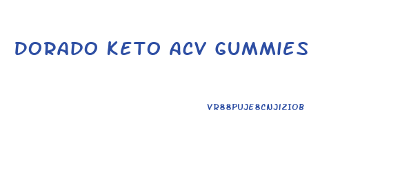 Dorado Keto Acv Gummies