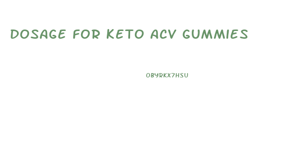 Dosage For Keto Acv Gummies