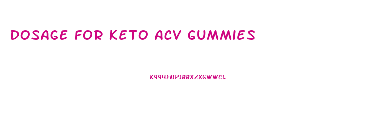 Dosage For Keto Acv Gummies