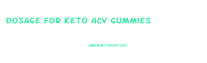 Dosage For Keto Acv Gummies