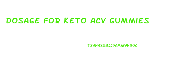 Dosage For Keto Acv Gummies