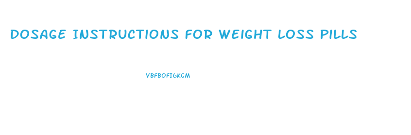 Dosage Instructions For Weight Loss Pills