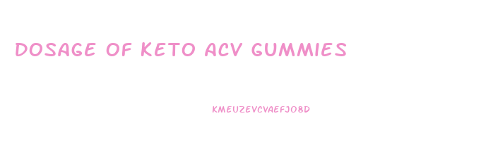Dosage Of Keto Acv Gummies