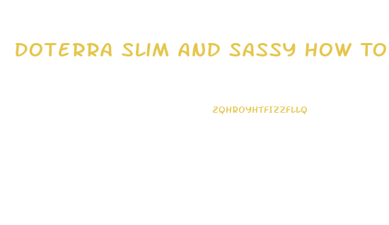 Doterra Slim And Sassy How To Use