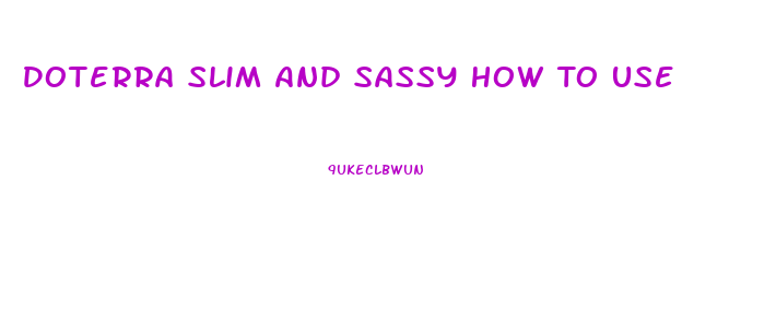 Doterra Slim And Sassy How To Use