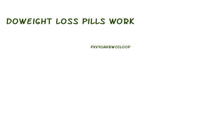 Doweight Loss Pills Work