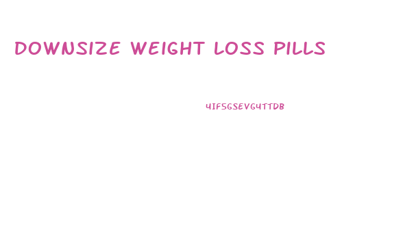 Downsize Weight Loss Pills