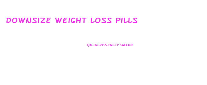 Downsize Weight Loss Pills