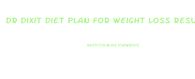 Dr Dixit Diet Plan For Weight Loss Results