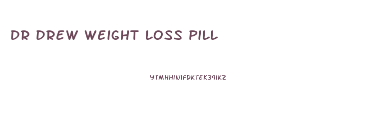 Dr Drew Weight Loss Pill