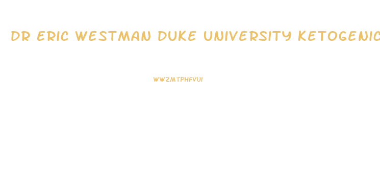 Dr Eric Westman Duke University Ketogenic Diet For Weight Loss