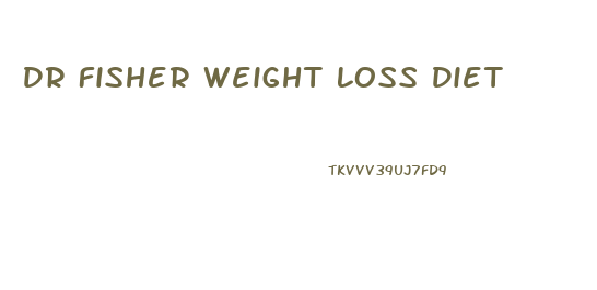 Dr Fisher Weight Loss Diet