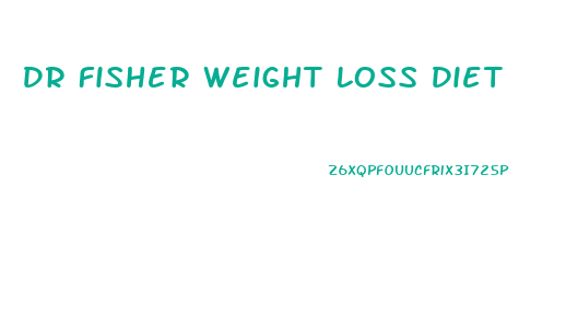 Dr Fisher Weight Loss Diet